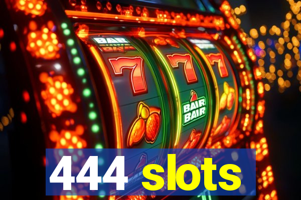 444 slots